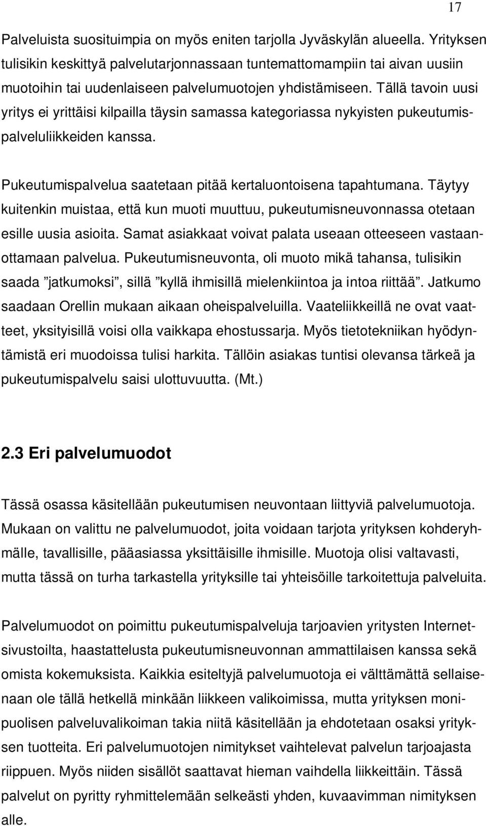 Tällä tavoin uusi yritys ei yrittäisi kilpailla täysin samassa kategoriassa nykyisten pukeutumispalveluliikkeiden kanssa. Pukeutumispalvelua saatetaan pitää kertaluontoisena tapahtumana.