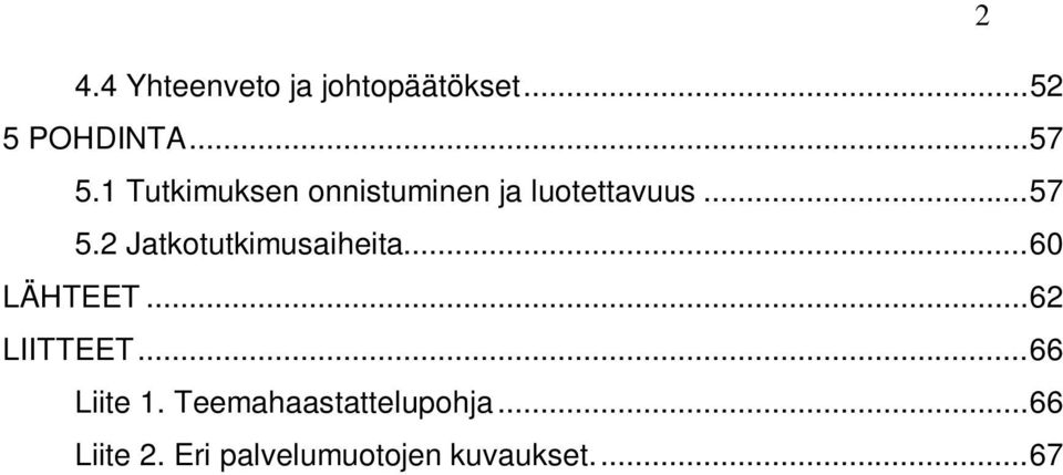 2 Jatkotutkimusaiheita...60 LÄHTEET...62 LIITTEET...66 Liite 1.