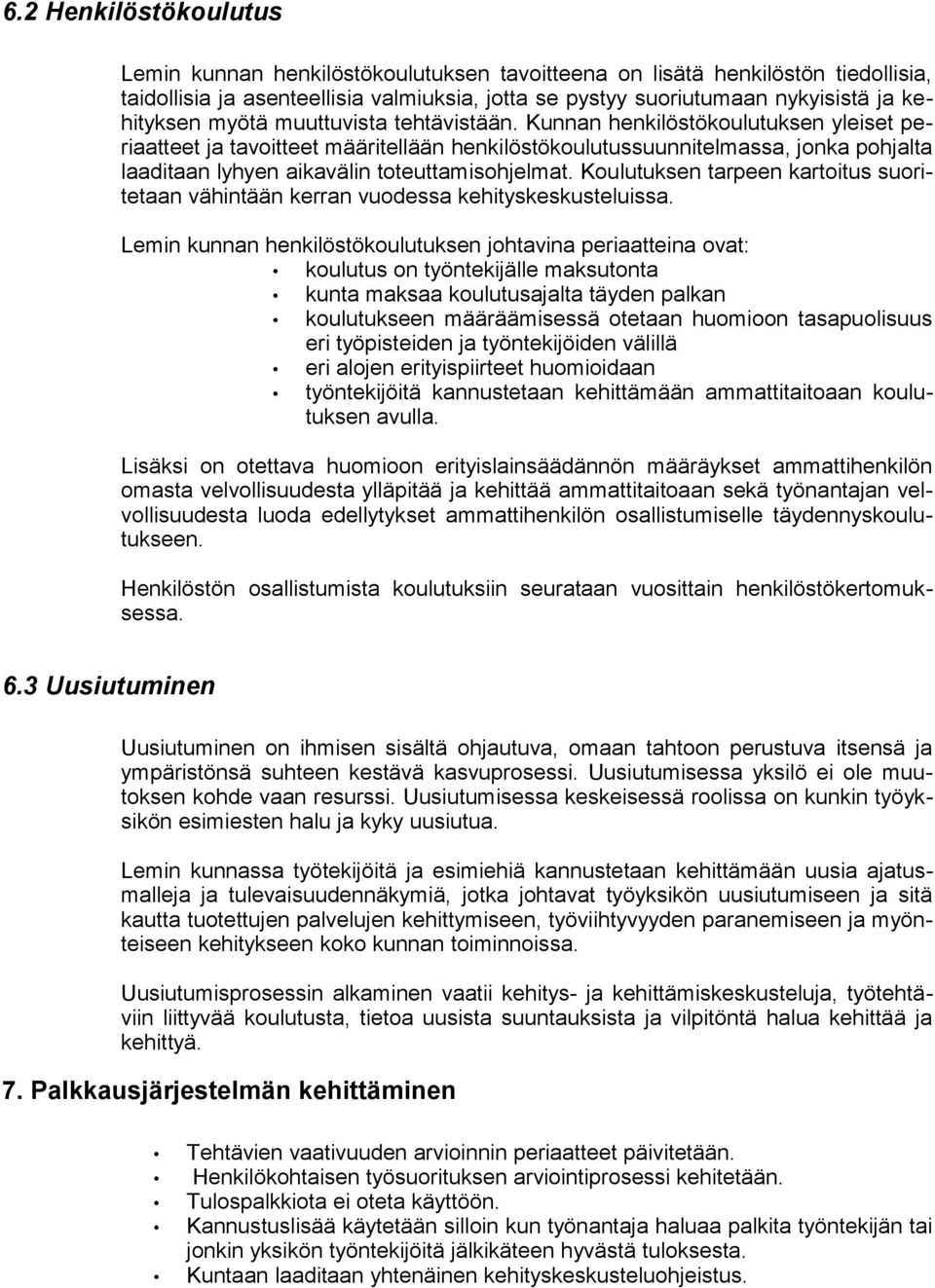 Kunnan henkilöstökoulutuksen yleiset periaatteet ja tavoitteet määritellään henkilöstökoulutussuunnitelmassa, jonka pohjalta laaditaan lyhyen aikavälin toteuttamisohjelmat.