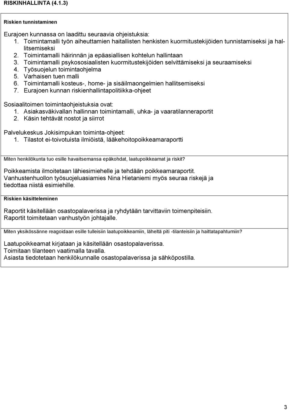 Toimintamalli psykososiaalisten kuormitustekijöiden selvittämiseksi ja seuraamiseksi 4. Työsuojelun toimintaohjelma 5. Varhaisen tuen malli 6.