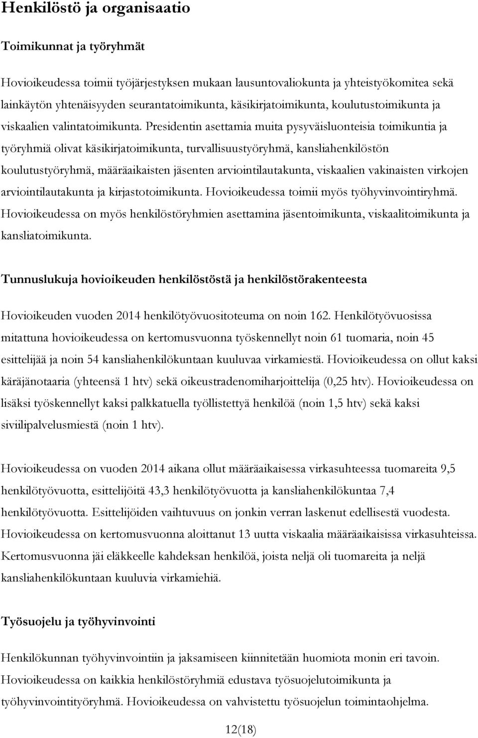 Presidentin asettamia muita pysyväisluonteisia toimikuntia ja työryhmiä olivat käsikirjatoimikunta, turvallisuustyöryhmä, kansliahenkilöstön koulutustyöryhmä, määräaikaisten jäsenten