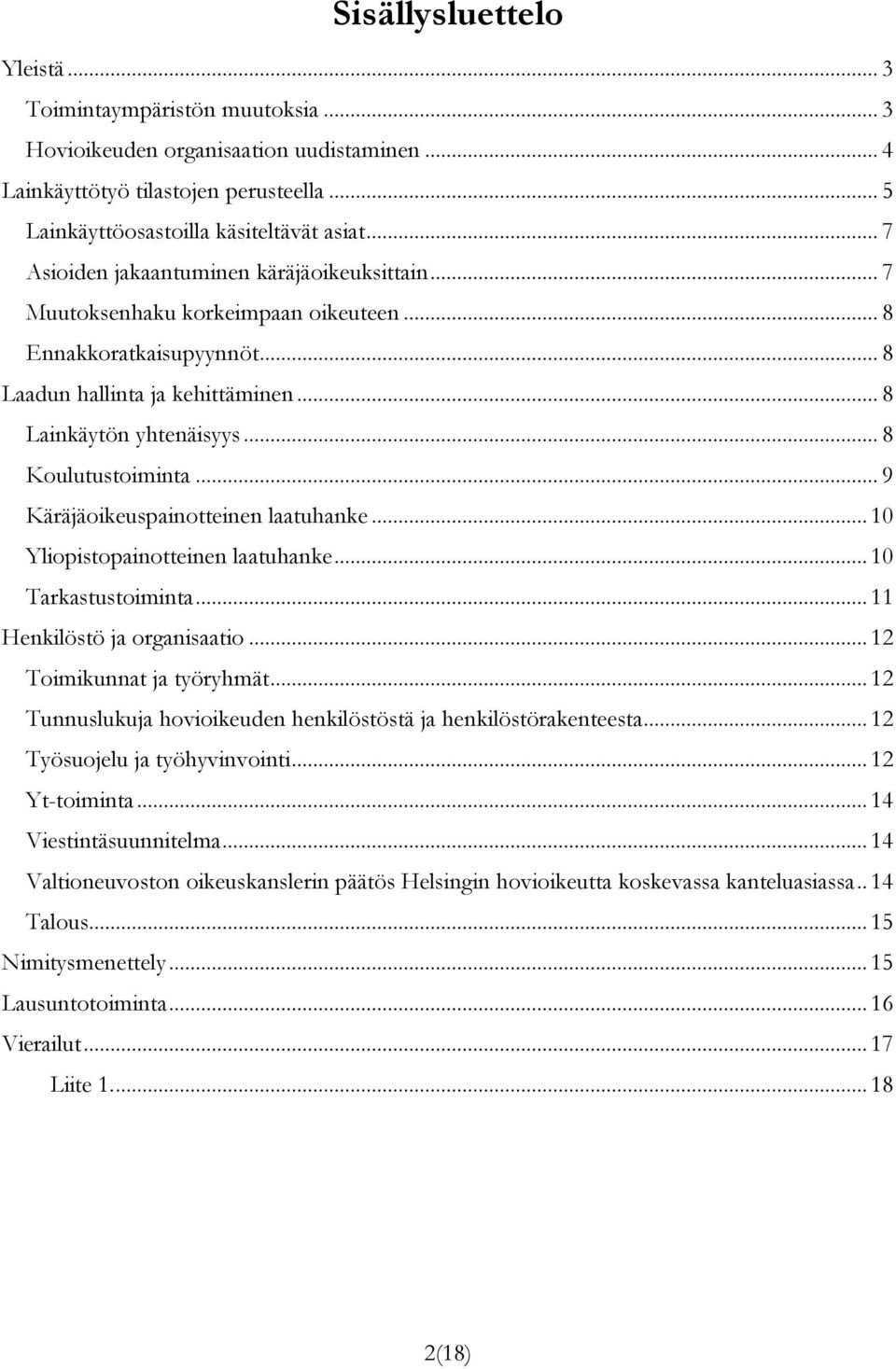 .. 8 Koulutustoiminta... 9 Käräjäoikeuspainotteinen laatuhanke... 10 Yliopistopainotteinen laatuhanke... 10 Tarkastustoiminta... 11 Henkilöstö ja organisaatio... 12 Toimikunnat ja työryhmät.
