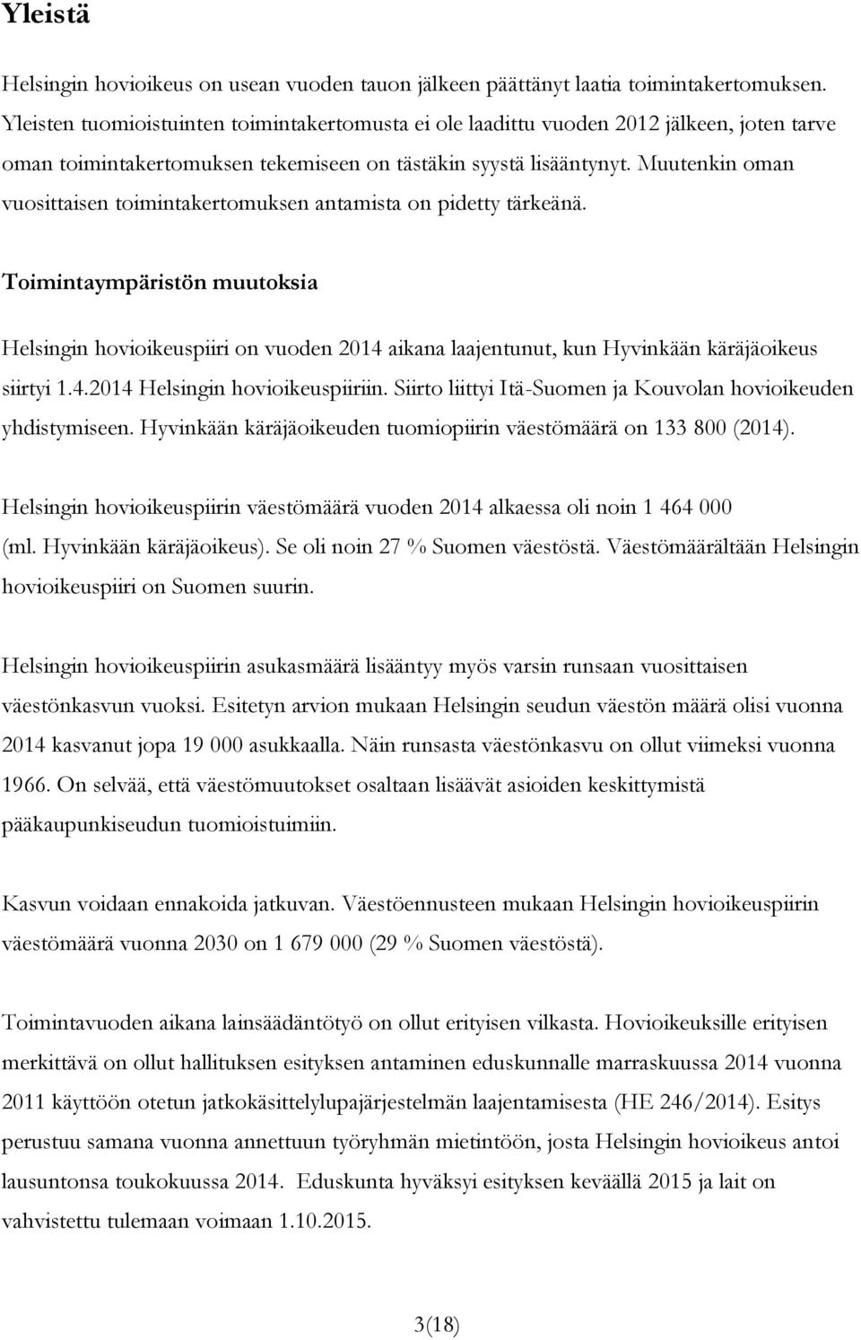 Muutenkin oman vuosittaisen toimintakertomuksen antamista on pidetty tärkeänä.