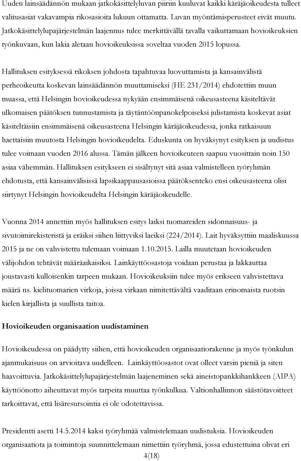 Hallituksen esityksessä rikoksen johdosta tapahtuvaa luovuttamista ja kansainvälistä perheoikeutta koskevan lainsäädännön muuttamiseksi (HE 231/2014) ehdotettiin muun muassa, että Helsingin