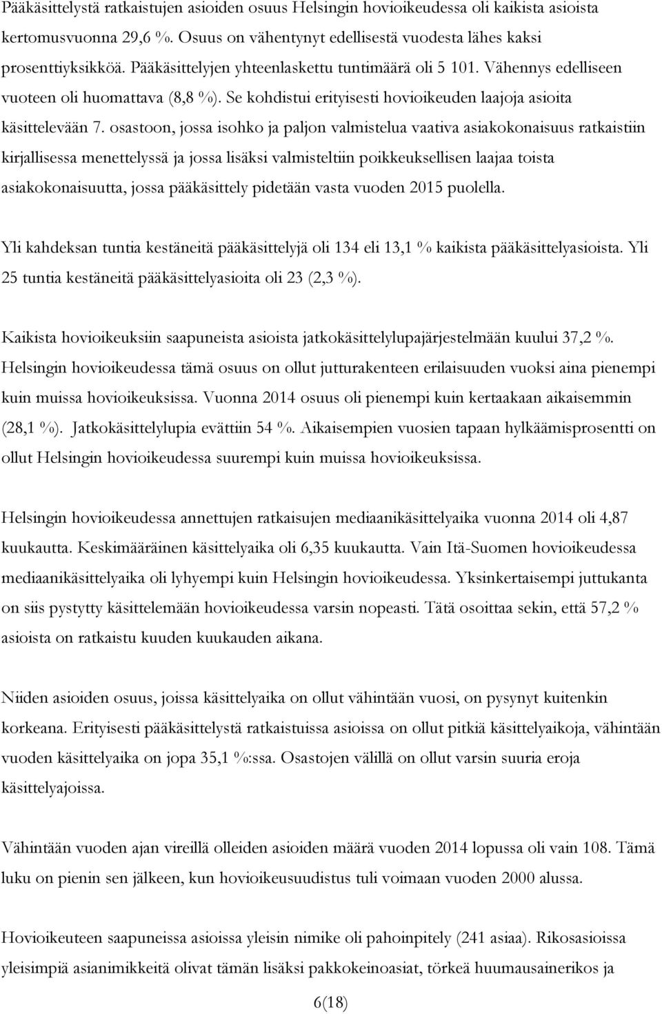 osastoon, jossa isohko ja paljon valmistelua vaativa asiakokonaisuus ratkaistiin kirjallisessa menettelyssä ja jossa lisäksi valmisteltiin poikkeuksellisen laajaa toista asiakokonaisuutta, jossa