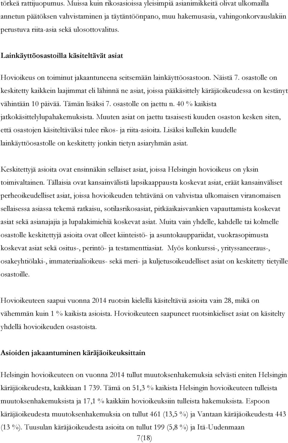 ulosottovalitus. Lainkäyttöosastoilla käsiteltävät asiat Hovioikeus on toiminut jakaantuneena seitsemään lainkäyttöosastoon. Näistä 7.