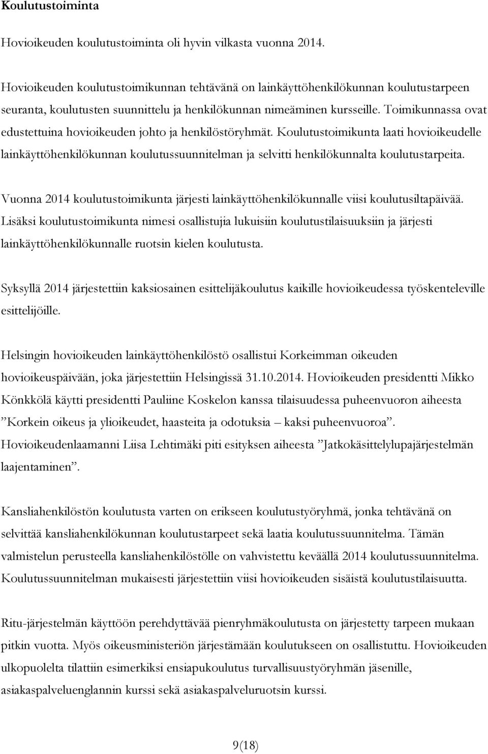 Toimikunnassa ovat edustettuina hovioikeuden johto ja henkilöstöryhmät.