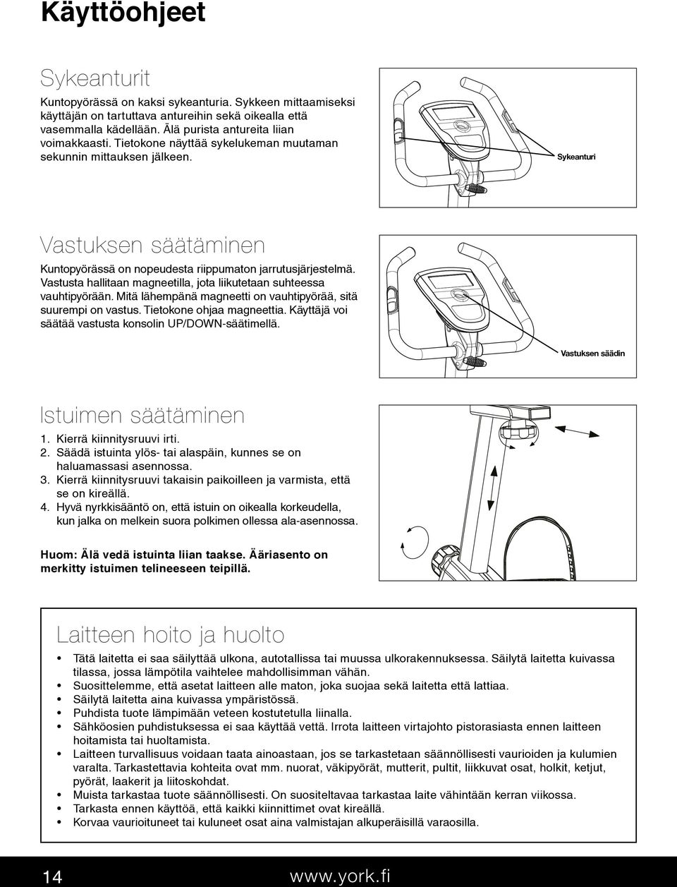 Vastusta hallitaan magneetilla, jota liikutetaan suhteessa vauhtipyörään. Mitä lähempänä magneetti on vauhtipyörää, sitä suurempi on vastus. Tietokone ohjaa magneettia.