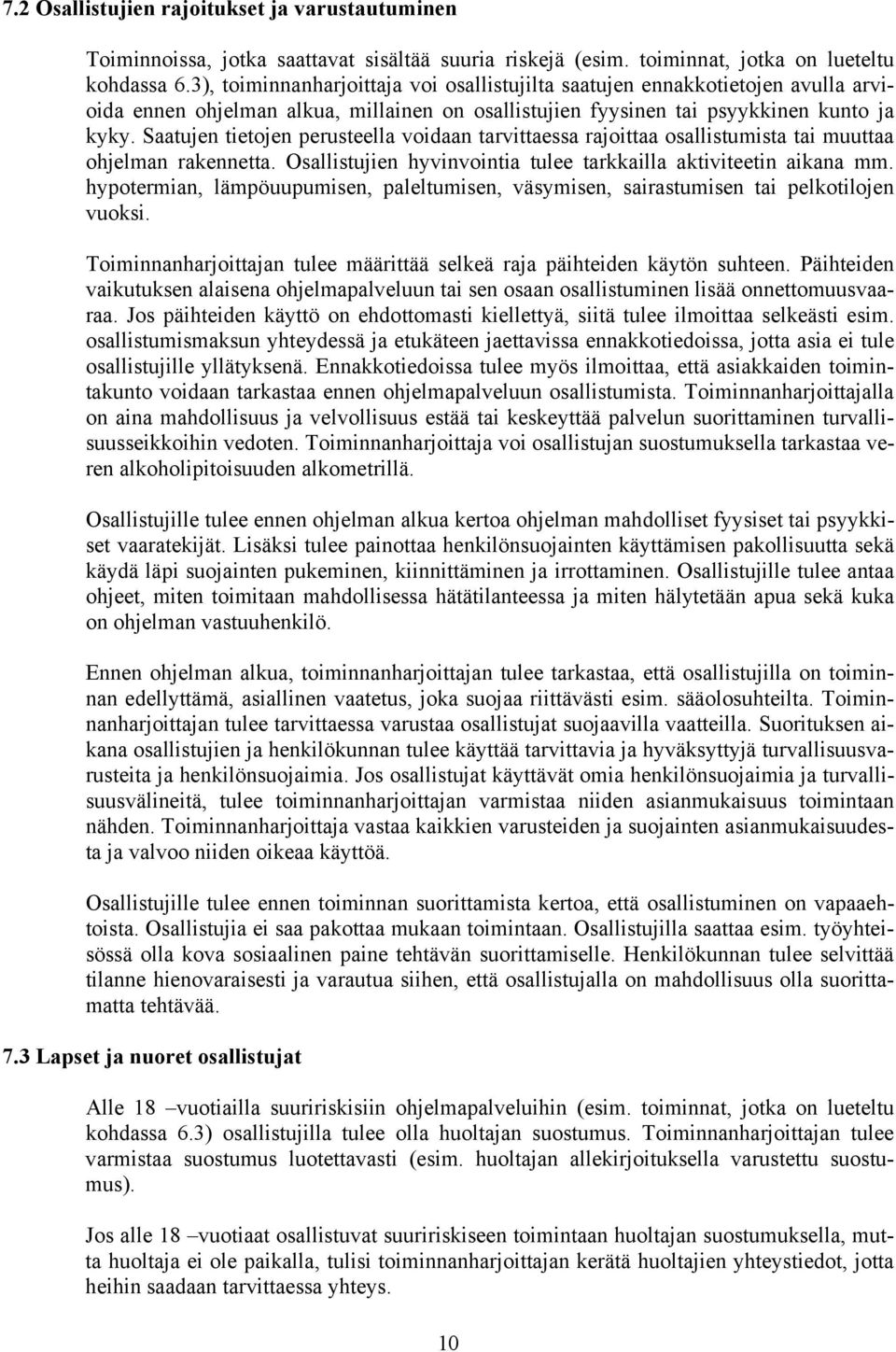 Saatujen tietojen perusteella voidaan tarvittaessa rajoittaa osallistumista tai muuttaa ohjelman rakennetta. Osallistujien hyvinvointia tulee tarkkailla aktiviteetin aikana mm.