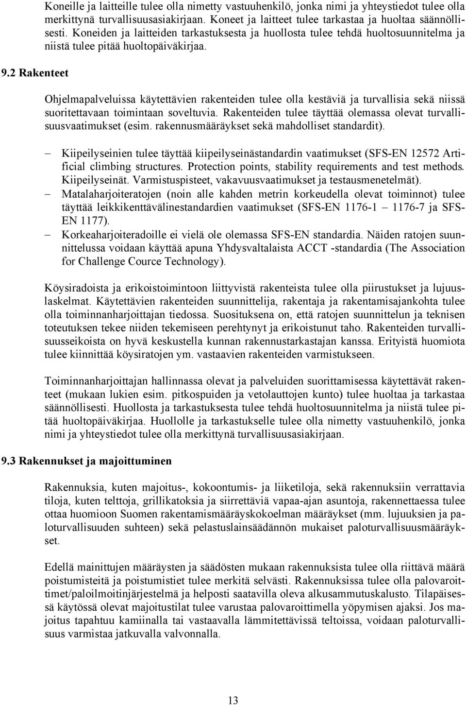 Ohjelmapalveluissa käytettävien rakenteiden tulee olla kestäviä ja turvallisia sekä niissä suoritettavaan toimintaan soveltuvia.