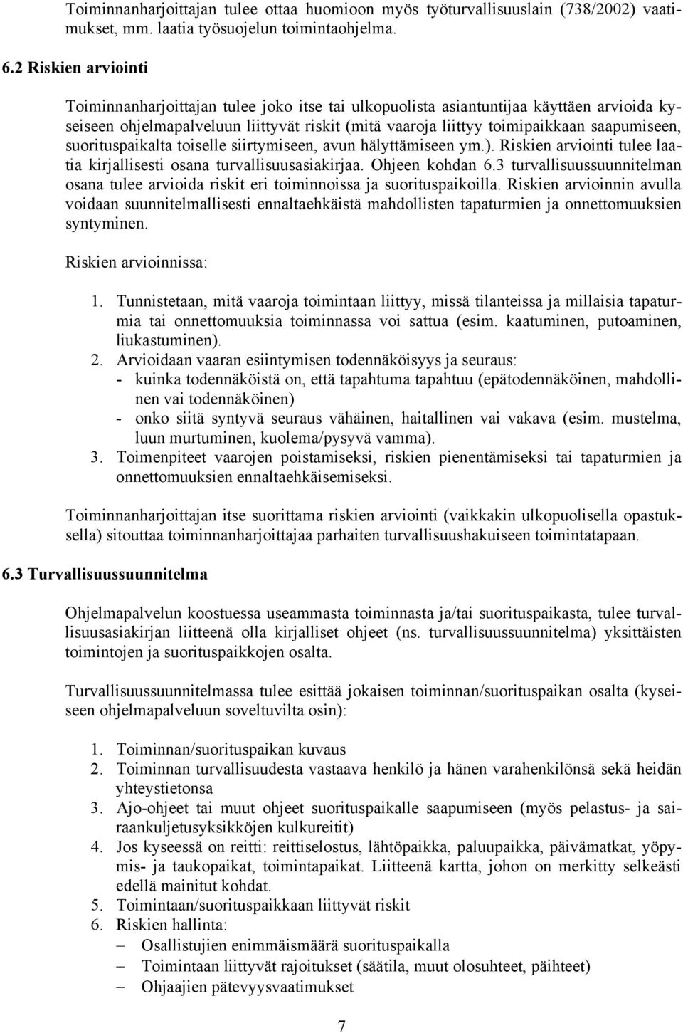 suorituspaikalta toiselle siirtymiseen, avun hälyttämiseen ym.). Riskien arviointi tulee laatia kirjallisesti osana turvallisuusasiakirjaa. Ohjeen kohdan 6.