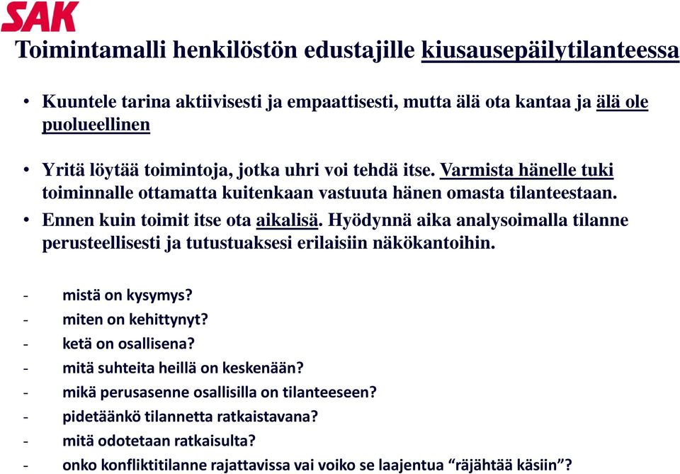 Hyödynnä aika analysoimalla tilanne perusteellisesti ja tutustuaksesi erilaisiin näkökantoihin. - mistä on kysymys? - miten on kehittynyt? - ketä on osallisena?