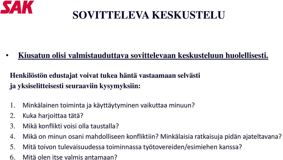 Minkälainen toiminta ja käyttäytyminen vaikuttaa minuun? 2. Kuka harjoittaa tätä? 3. Mikä konflikti voisi olla taustalla? 4.