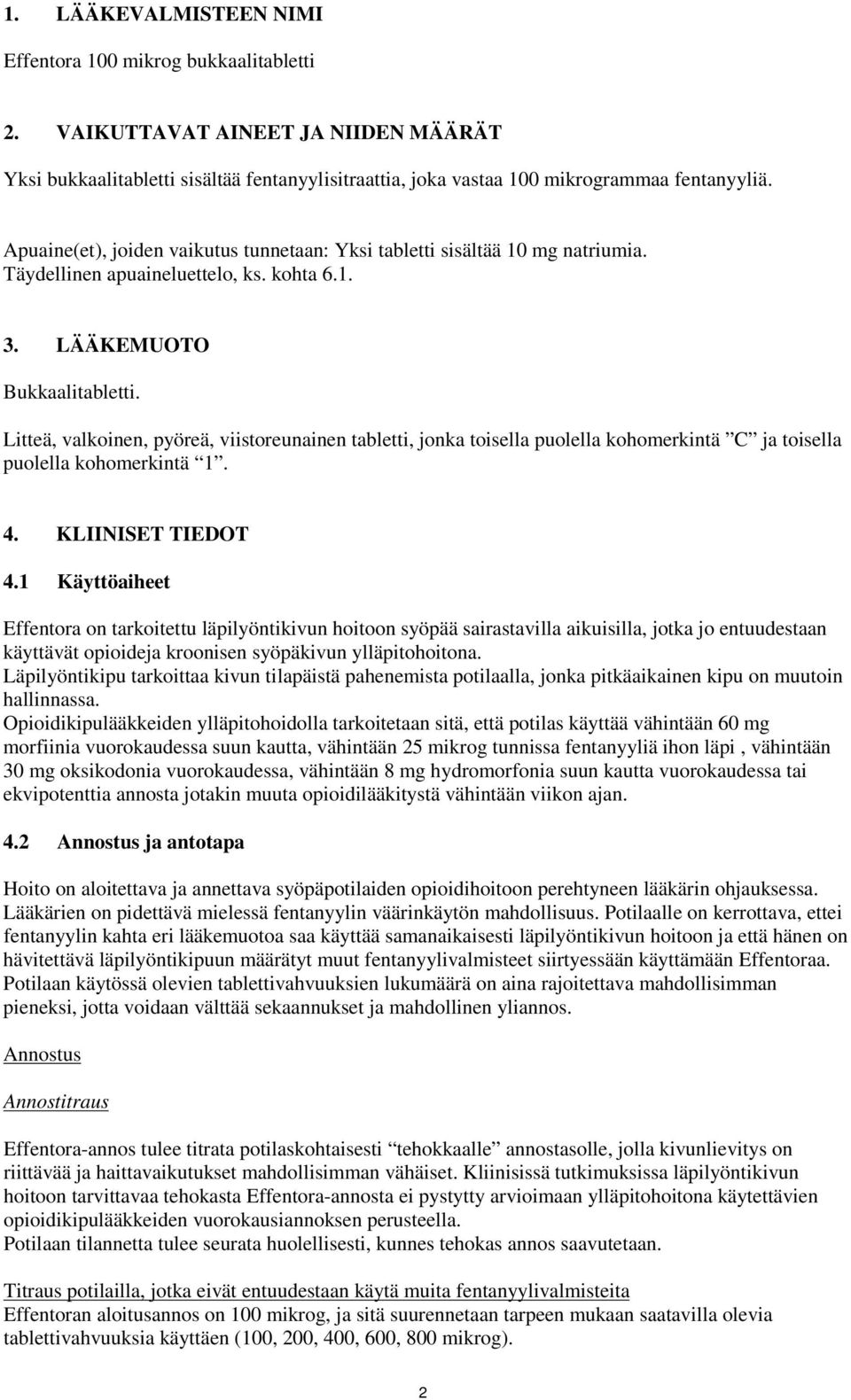 Litteä, valkoinen, pyöreä, viistoreunainen tabletti, jonka toisella puolella kohomerkintä C ja toisella puolella kohomerkintä 1. 4. KLIINISET TIEDOT 4.