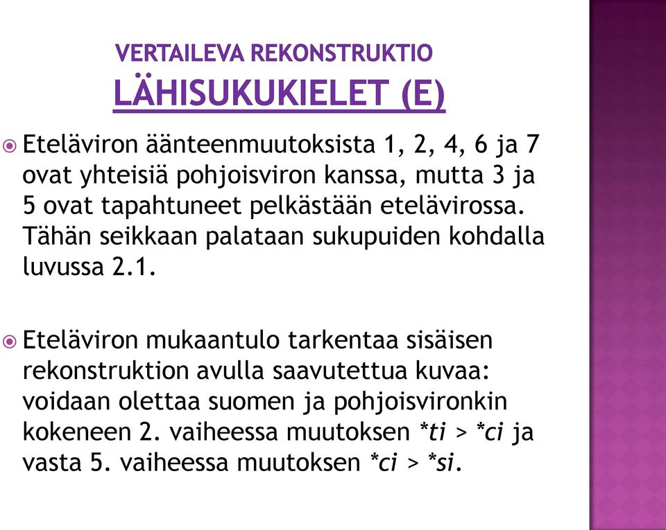 Eteläviron mukaantulo tarkentaa sisäisen rekonstruktion avulla saavutettua kuvaa: voidaan olettaa