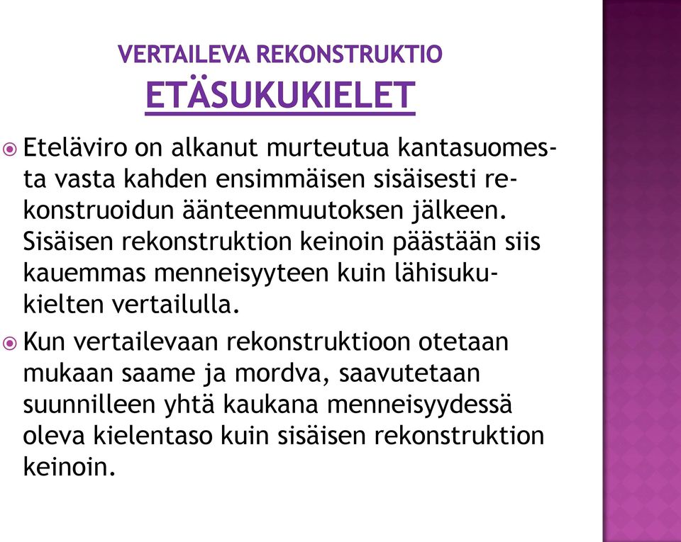 Sisäisen rekonstruktion keinoin päästään siis kauemmas menneisyyteen kuin lähisukukielten