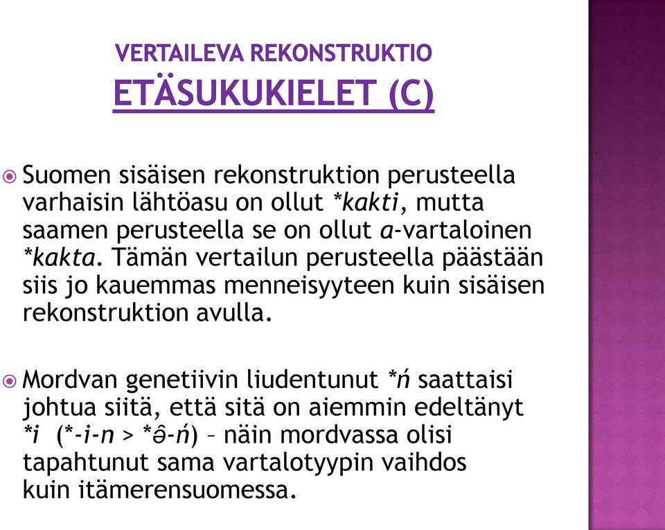 Tämän vertailun perusteella päästään siis jo kauemmas menneisyyteen kuin sisäisen rekonstruktion avulla.