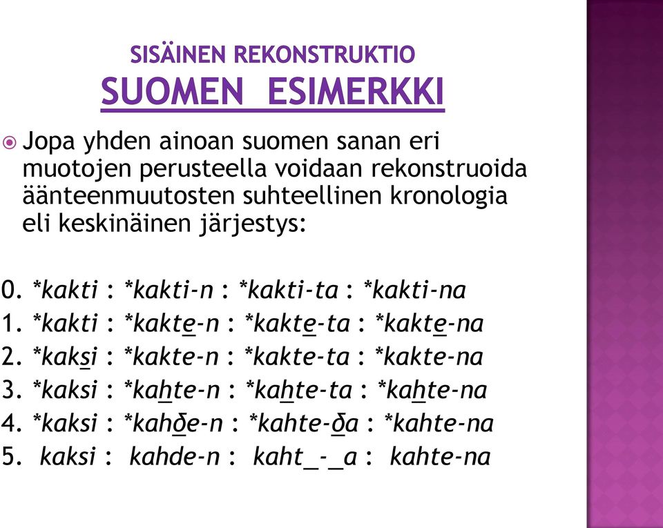 *kakti : *kakte-n : *kakte-ta : *kakte-na 2. *kaksi : *kakte-n : *kakte-ta : *kakte-na 3.