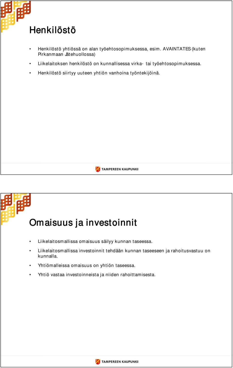 Henkilöstö siirtyy uuteen yhtiön vanhoina työntekijöinä.