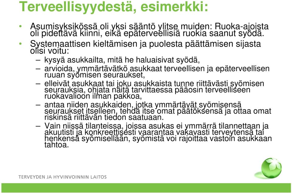 seuraukset, elleivät asukkaat tai joku asukkaista tunne riittävästi syömisen seurauksia, ohjata näitä tarvittaessa pääosin terveelliseen ruokavalioon ilman pakkoa, antaa niiden asukkaiden, jotka