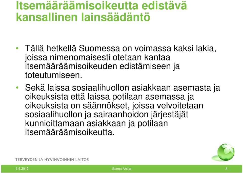 Sekä laissa sosiaalihuollon asiakkaan asemasta ja oikeuksista että laissa potilaan asemassa ja oikeuksista on