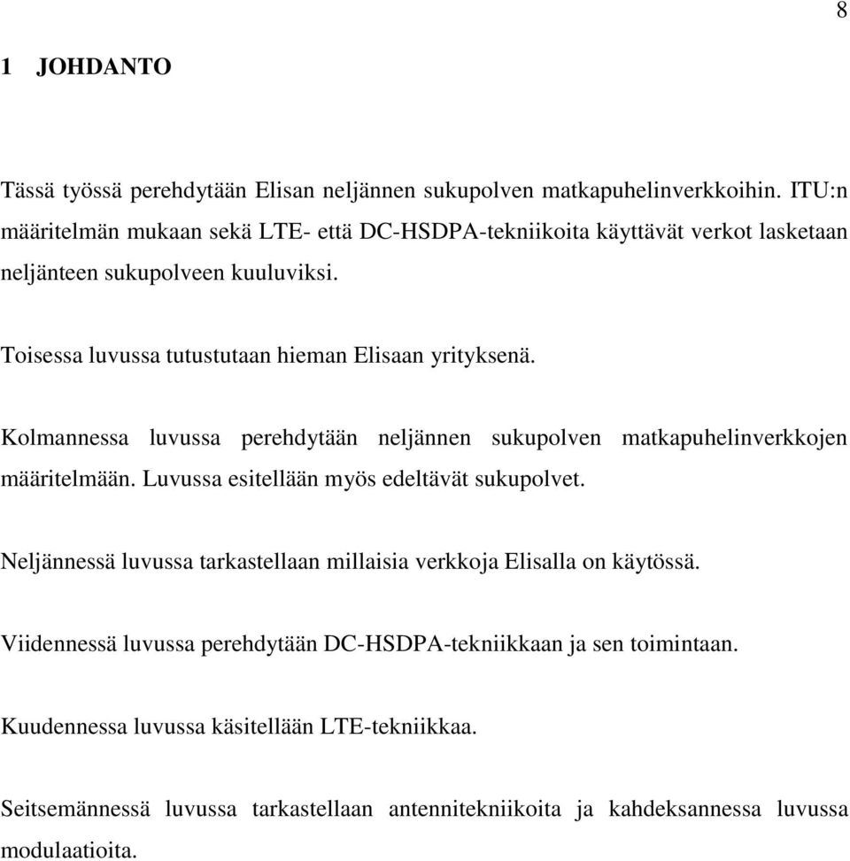 Toisessa luvussa tutustutaan hieman Elisaan yrityksenä. Kolmannessa luvussa perehdytään neljännen sukupolven matkapuhelinverkkojen määritelmään.