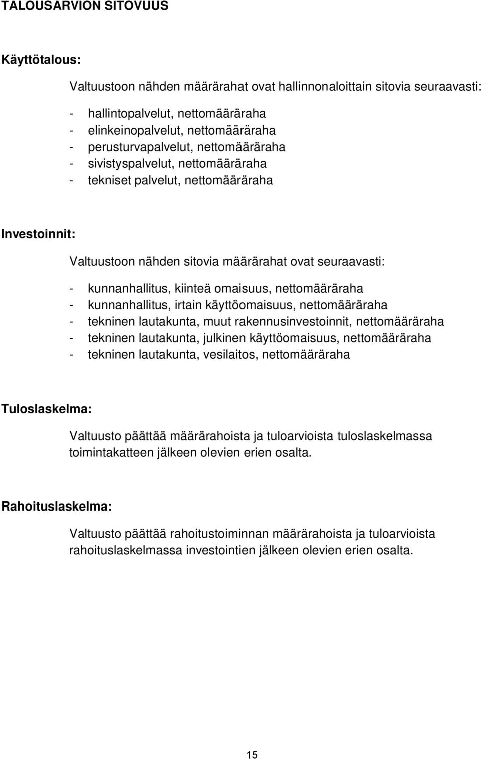 kiinteä omaisuus, nettomääräraha - kunnanhallitus, irtain käyttöomaisuus, nettomääräraha - tekninen lautakunta, muut rakennusinvestoinnit, nettomääräraha - tekninen lautakunta, julkinen