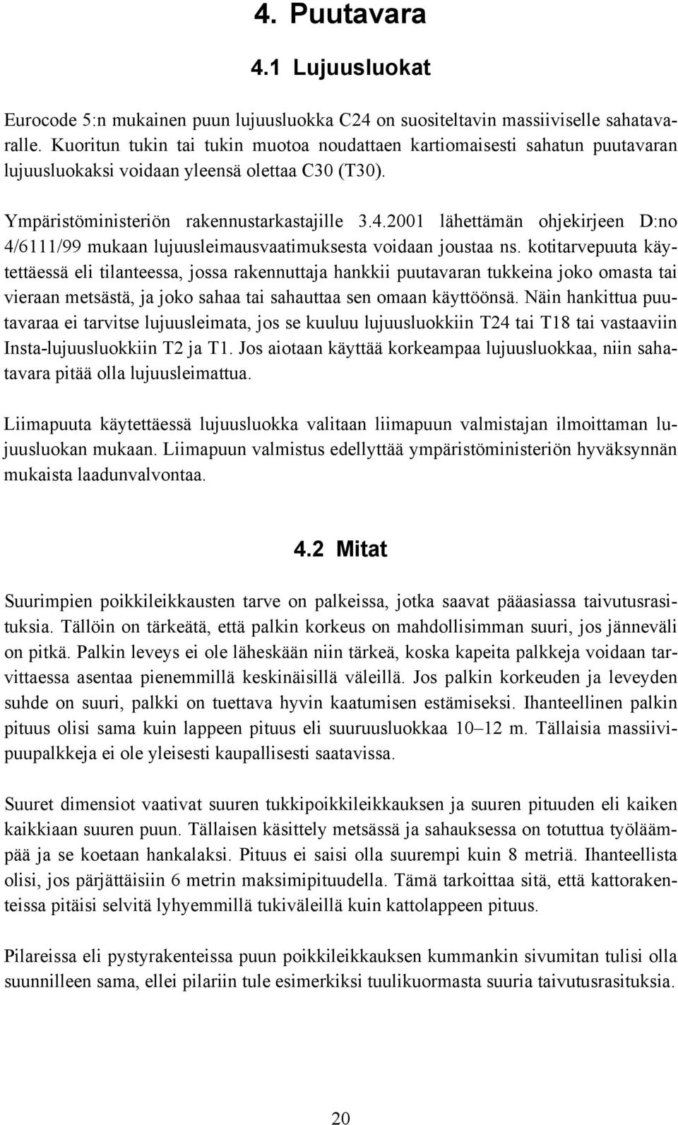 2001 lähettämän ohjekirjeen D:no 4/6111/99 mukaan lujuusleimausvaatimuksesta voidaan joustaa ns.