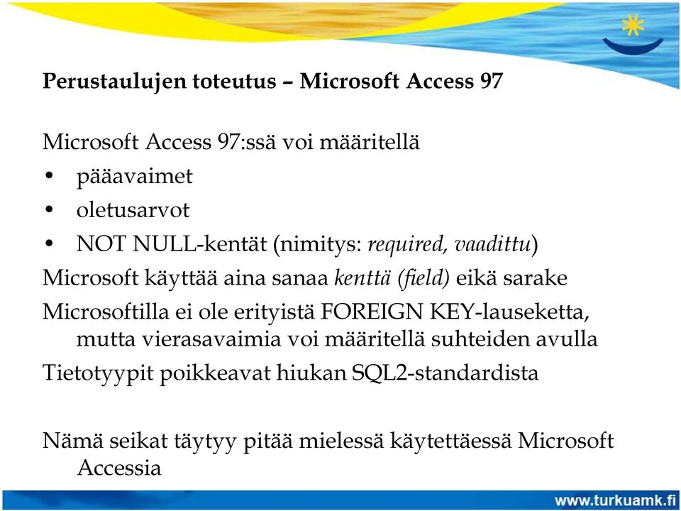 Microsoftilla ei ole erityistä FOREIGN KEY-lauseketta, mutta vierasavaimia voi määritellä suhteiden avulla