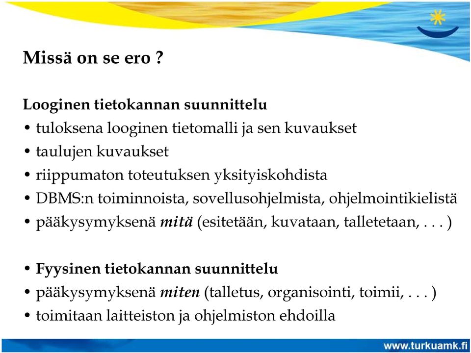 riippumaton toteutuksen yksityiskohdista DBMS:n toiminnoista, sovellusohjelmista, ohjelmointikielistä