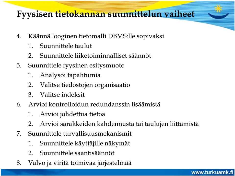 Valitse indeksit 6. Arvioi kontrolloidun redundanssin lisäämistä 1. Arvioi johdettua tietoa 2.