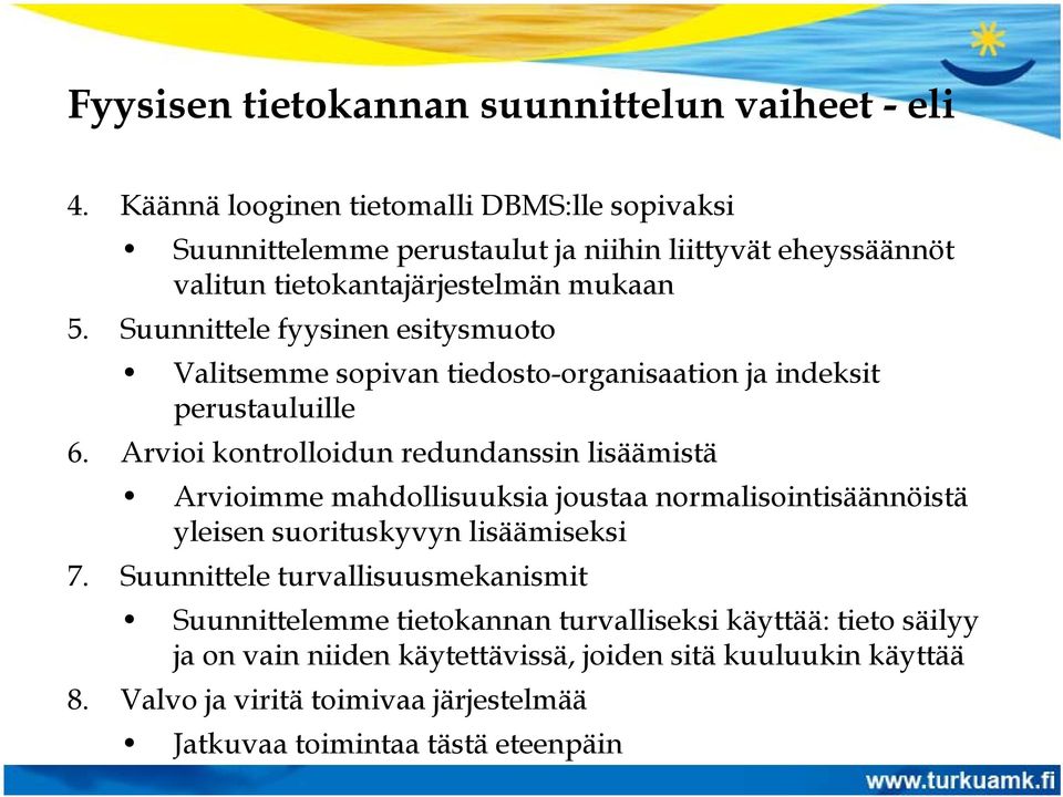 Suunnittele fyysinen esitysmuoto Valitsemme sopivan tiedosto-organisaation ja indeksit perustauluille 6.