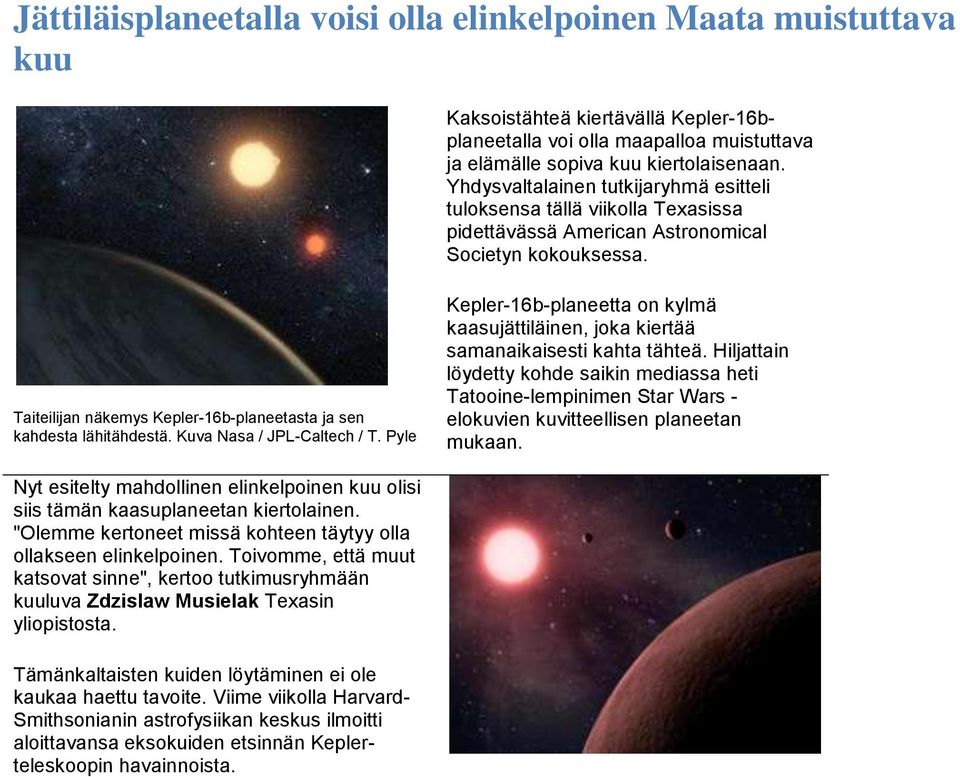 Taiteilijan näkemys Kepler-16b-planeetasta ja sen kahdesta lähitähdestä. Kuva Nasa / JPL-Caltech / T. Pyle Kepler-16b-planeetta on kylmä kaasujättiläinen, joka kiertää samanaikaisesti kahta tähteä.