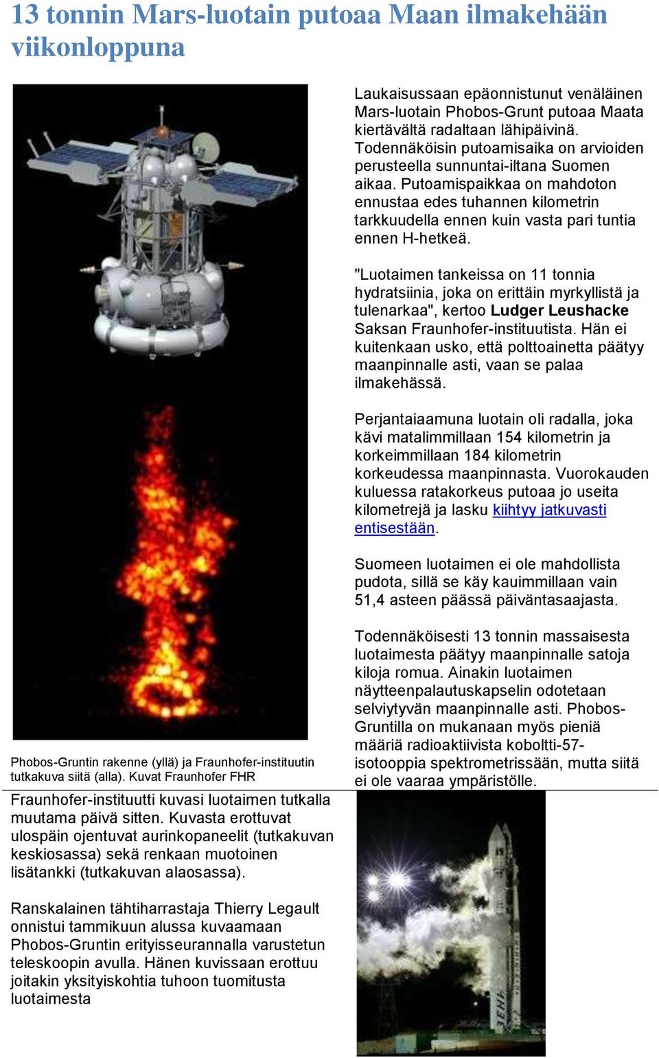 Putoamispaikkaa on mahdoton ennustaa edes tuhannen kilometrin tarkkuudella ennen kuin vasta pari tuntia ennen H-hetkeä.