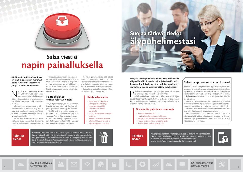 Salaustoiminto suojaa yritysten välistä tietoliikennettä ja helpottaa yritysten tietoturvakäytäntöjen noudattamista. Ratkaisu toimii kaikilla sähköpostiohjelmilla sekä webmail-ratkaisuilla.