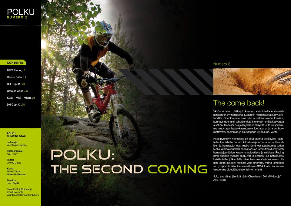 ilmoitusmyynti: vauhtijaosto@mountainbike.fi POLKU: THE second coming The come back! Ykkösnumeron pääkirjoituksessa taisin intoilla ensimmäisen lehden syntymisestä.