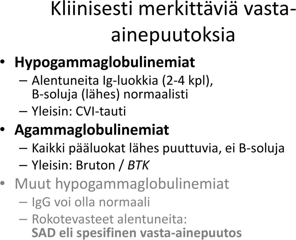 Agammaglobulinemiat Kaikki pääluokat lähes puuttuvia, ei B-soluja Yleisin: Bruton /