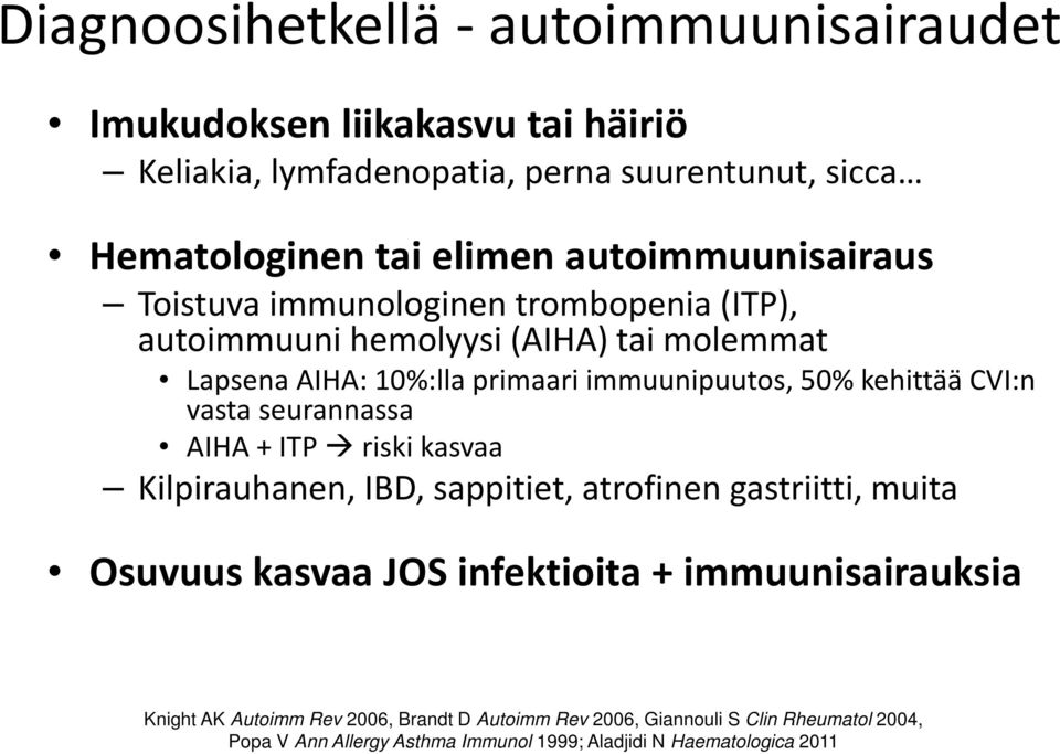 kehittää CVI:n vasta seurannassa AIHA + ITP riski kasvaa Kilpirauhanen, IBD, sappitiet, atrofinen gastriitti, muita Osuvuus kasvaa JOS infektioita +
