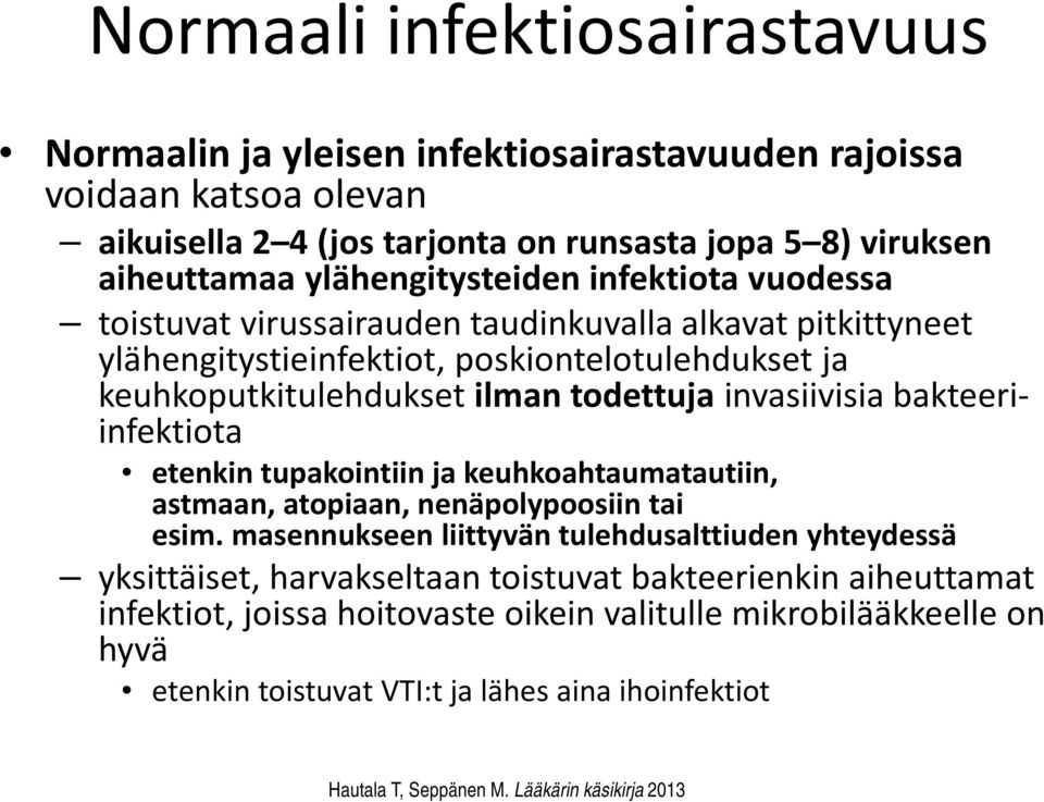 invasiivisia bakteeriinfektiota etenkin tupakointiin ja keuhkoahtaumatautiin, astmaan, atopiaan, nenäpolypoosiin tai esim.