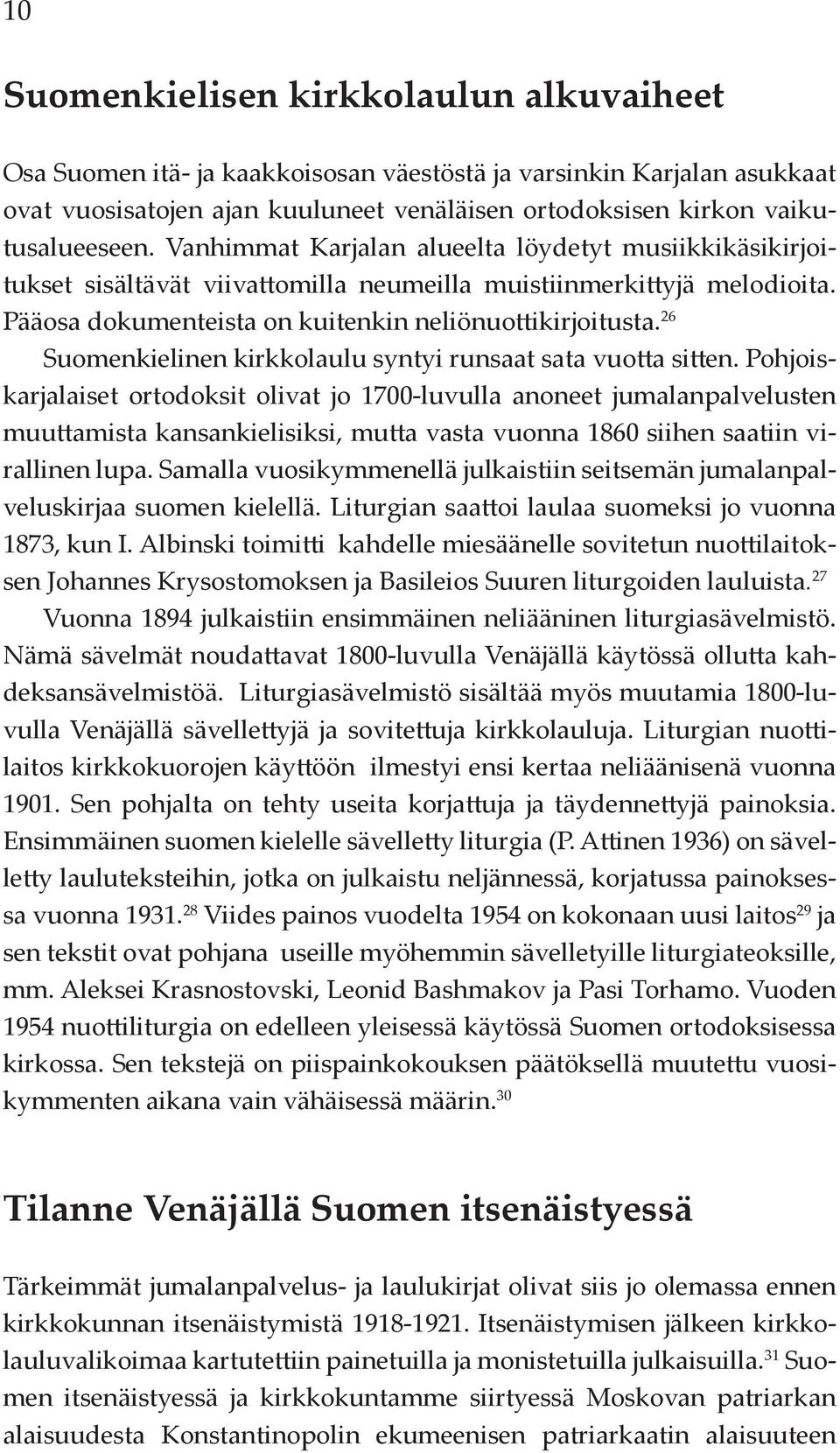 26 Suomenkielinen kirkkolaulu syntyi runsaat sata vuotta sitten.