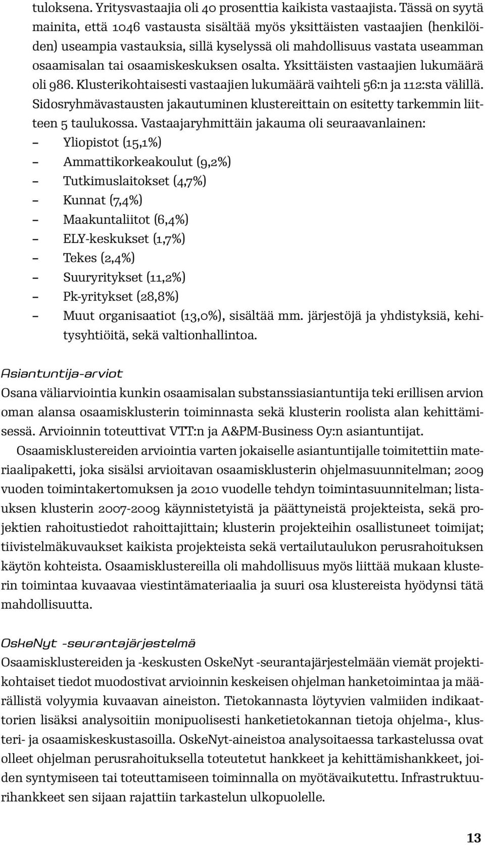 osalta. Yksittäisten vastaajien lukumäärä oli 986. Klusterikohtaisesti vastaajien lukumäärä vaihteli 56:n ja 112:sta välillä.