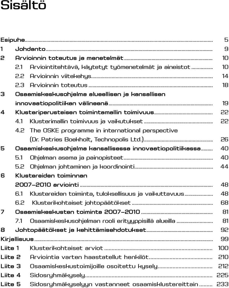 1 klusterimallin toimivuus ja vaikutukset... 22 4.2 the Oske programme in international perspective (Dr. Patries Boekholt, Technopolis Ltd.).