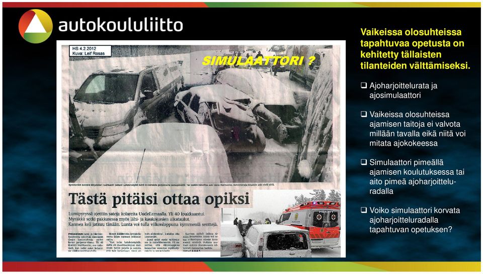 Ajoharjoittelurata ja ajosimulaattori Vaikeissa olosuhteissa ajamisen taitoja ei valvota millään