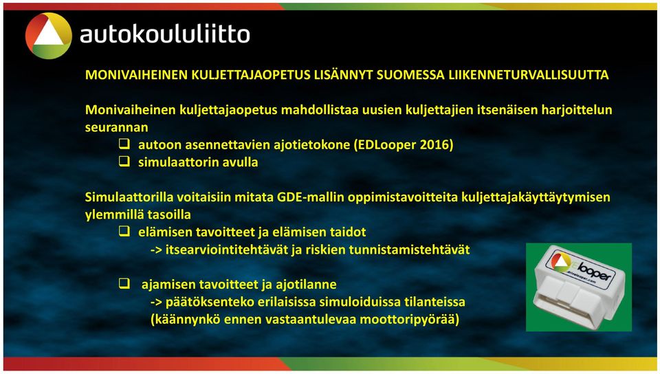 GDE-mallin oppimistavoitteita kuljettajakäyttäytymisen ylemmillä tasoilla elämisen tavoitteet ja elämisen taidot -> itsearviointitehtävät ja