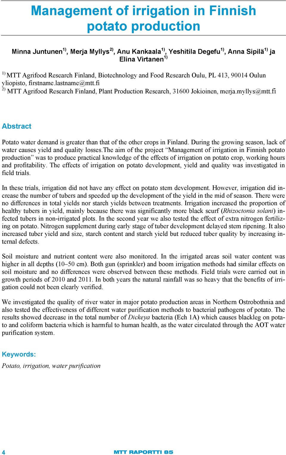 fi Abstract Potato water demand is greater than that of the other crops in Finland. During the growing season, lack of water causes yield and quality losses.