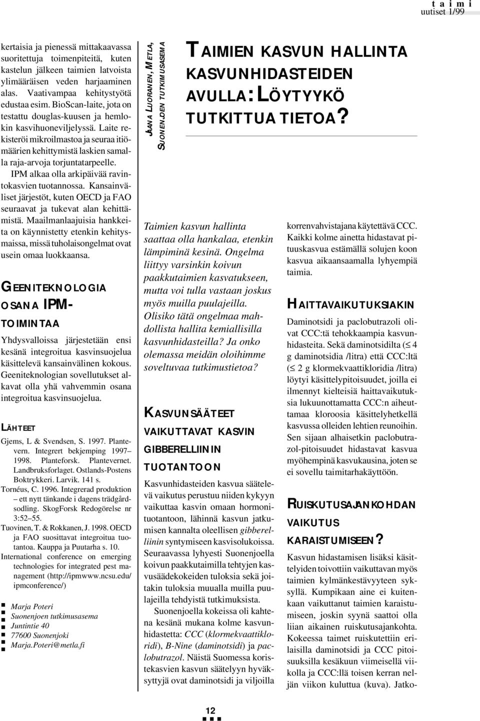 IPM alkaa olla arkipäivää ravintokasvien tuotannossa. Kansainväliset järjestöt, kuten OECD ja FAO seuraavat ja tukevat alan kehittämistä.