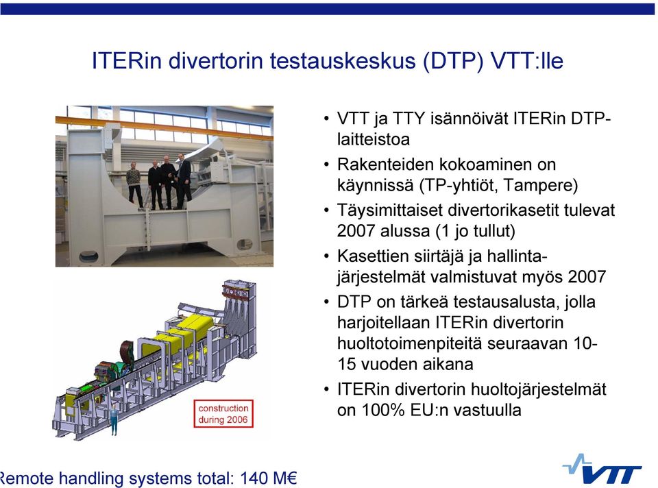 hallintajärjestelmät valmistuvat myös 2007 DTP on tärkeä testausalusta, jolla harjoitellaan ITERin divertorin