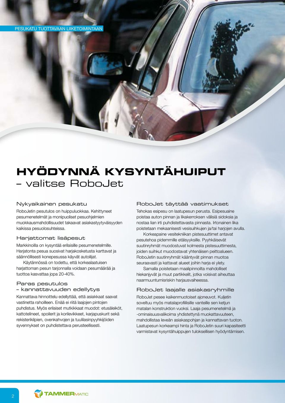 Harjattomat lisäpesut Markkinoilla on kysyntää erilaisille pesumenetelmille. Harjatonta pesua suosivat harjakosketusta karttavat ja säännöllisesti konepesussa käyvät autoilijat.
