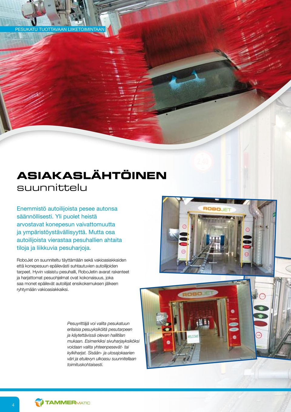 RoboJet on suunniteltu täyttämään sekä vakioasiakkaiden että konepesuun epäilevästi suhtautuvien autoilijoiden tarpeet.