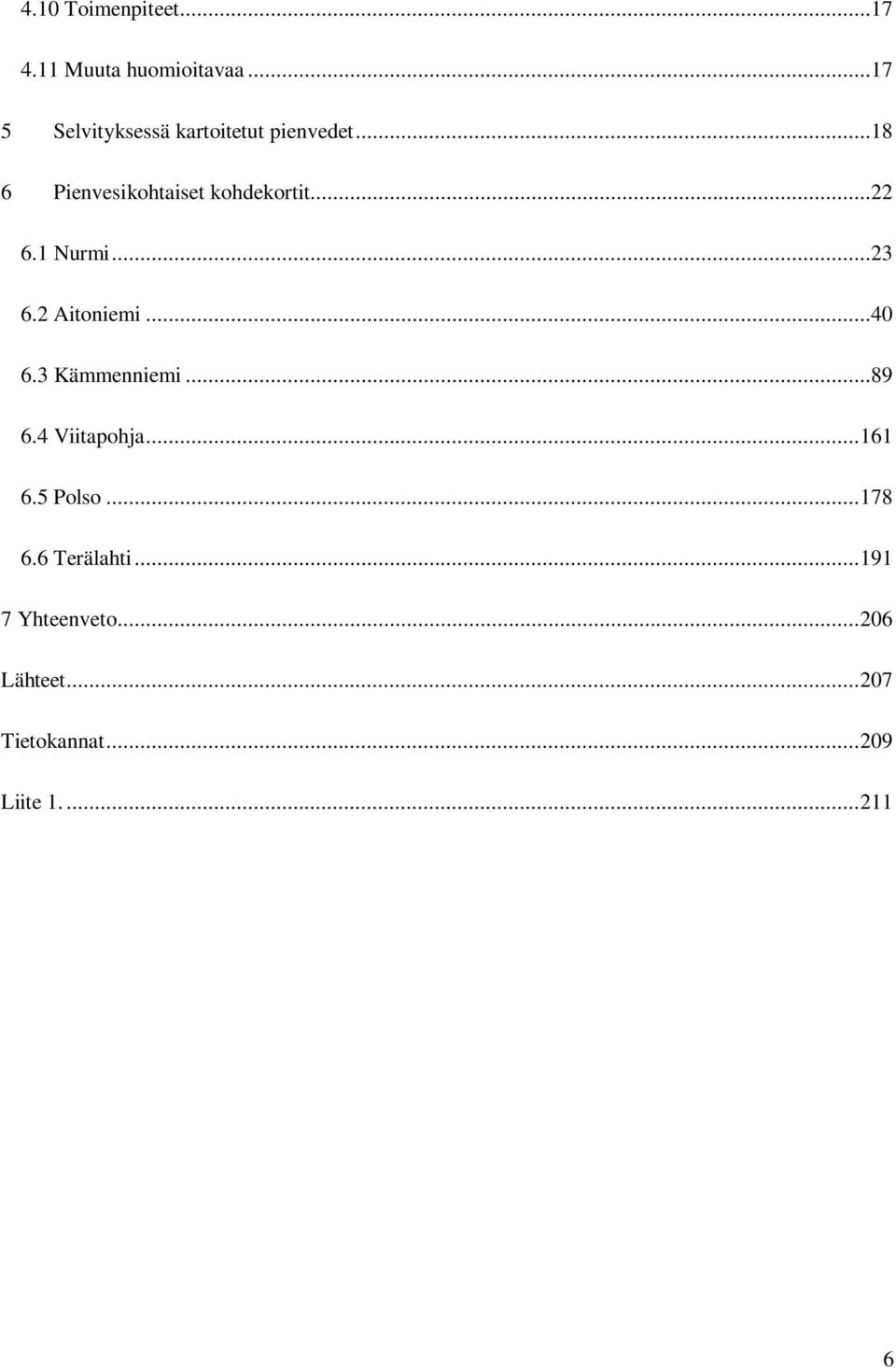 ..22 6.1 Nurmi...23 6.2 Aitoniemi...40 6.3 Kämmenniemi...89 6.4 Viitapohja.